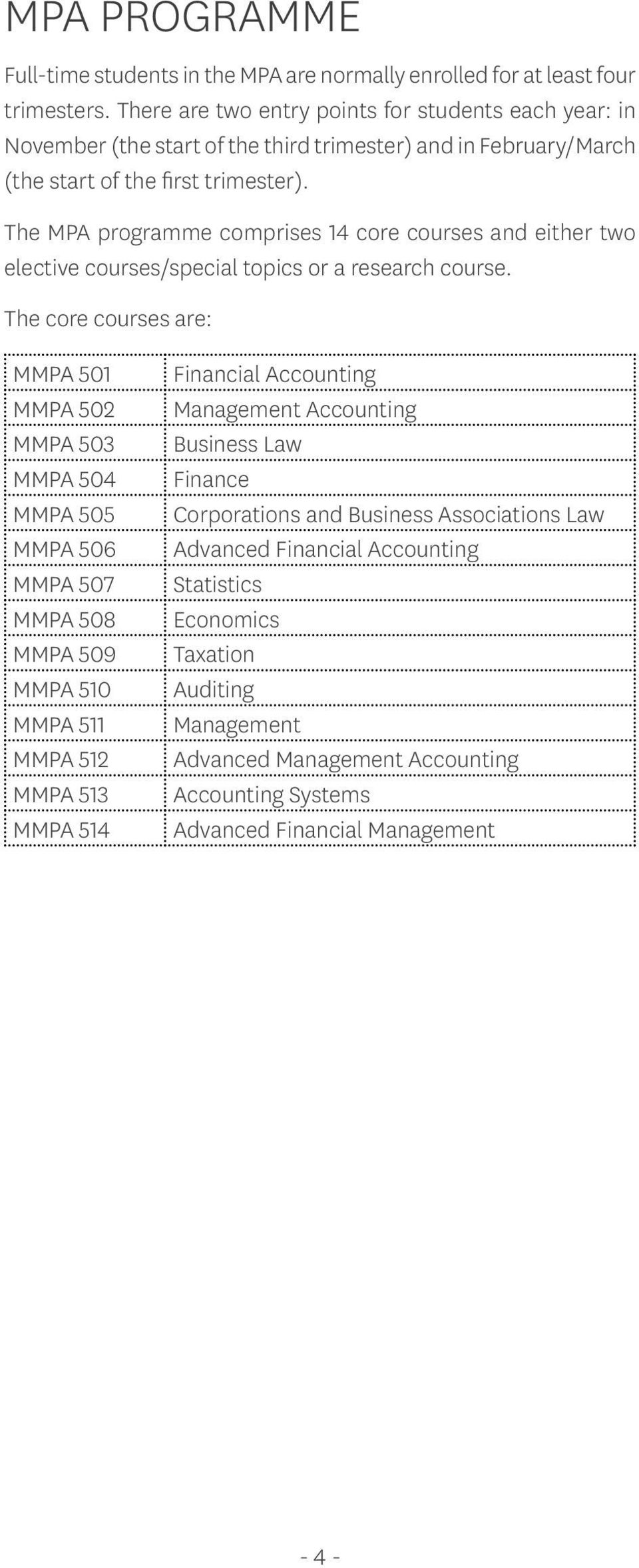 The MPA programme comprises 14 core courses and either two elective courses/special topics or a research course.