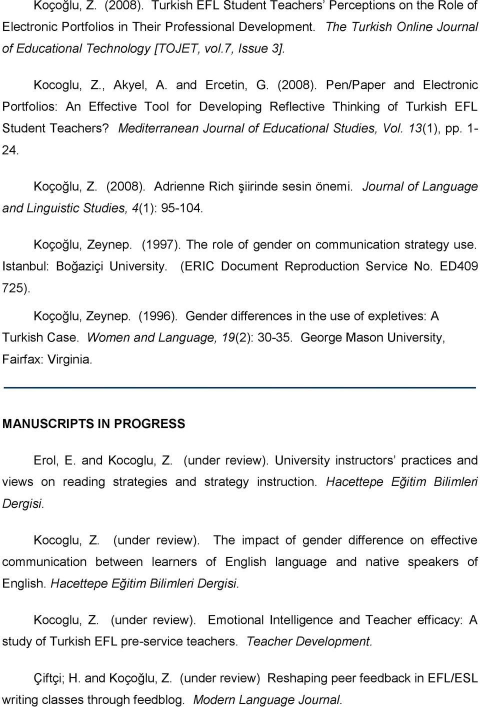 Mediterranean Journal of Educational Studies, Vol. 13(1), pp. 1-24. Koçoğlu, Z. (2008). Adrienne Rich şiirinde sesin önemi. Journal of Language and Linguistic Studies, 4(1): 95-104. Koçoğlu, Zeynep.