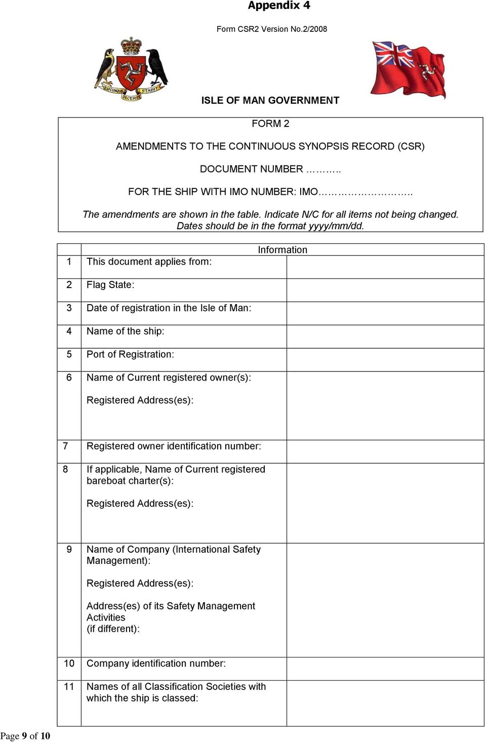 1 This document applies from: Information 2 Flag State: 3 Date of registration in the Isle of Man: 4 Name of the ship: 5 Port of Registration: 6 Name of Current registered owner(s): Registered