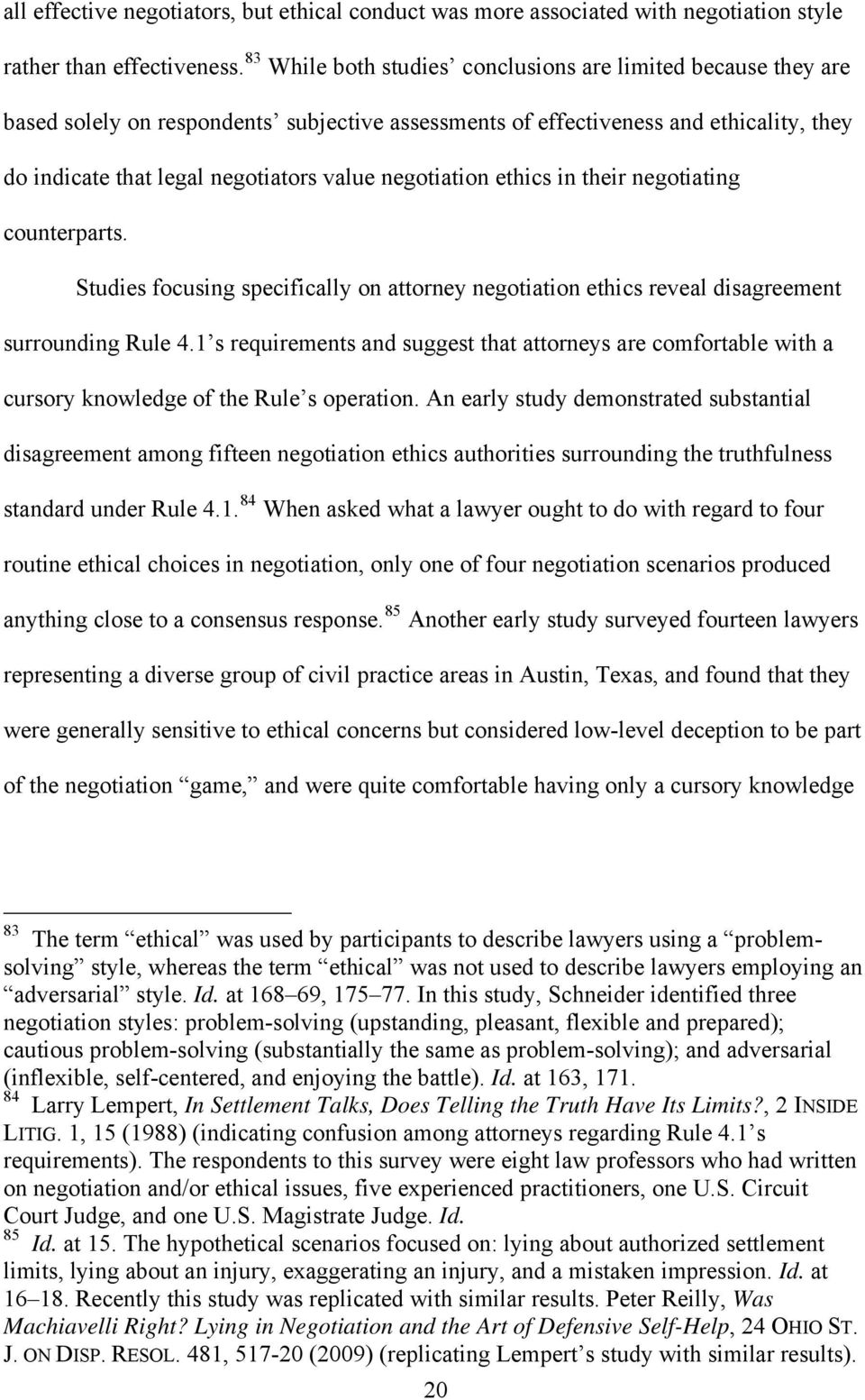 negotiation ethics in their negotiating counterparts. Studies focusing specifically on attorney negotiation ethics reveal disagreement surrounding Rule 4.