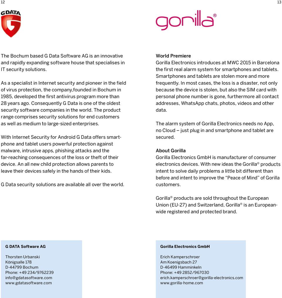 Consequently G Data is one of the oldest security software companies in the world. The product range comprises security solutions for end customers as well as medium to large-sized enterprises.