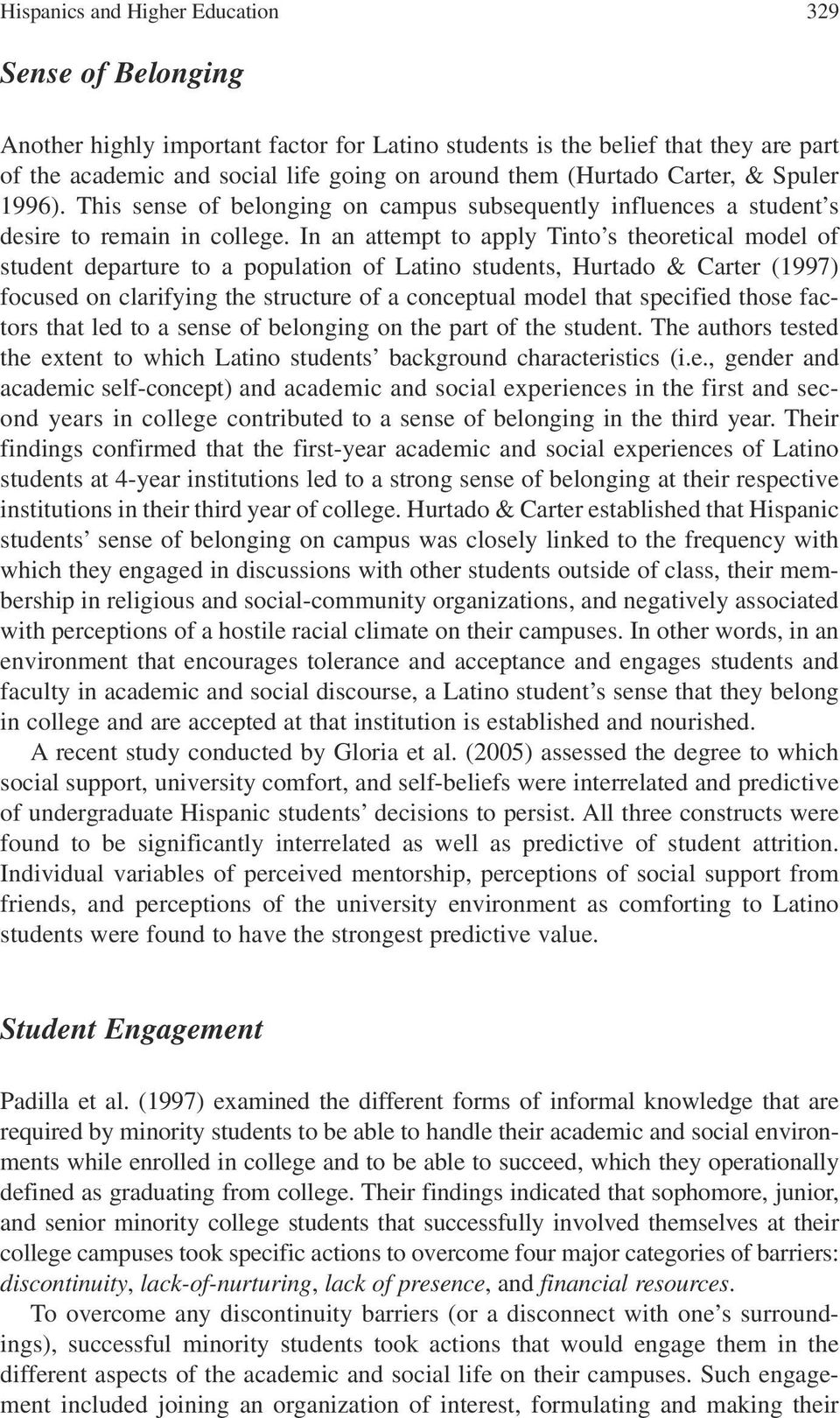In an attempt to apply Tinto s theoretical model of student departure to a population of Latino students, Hurtado & Carter (1997) focused on clarifying the structure of a conceptual model that