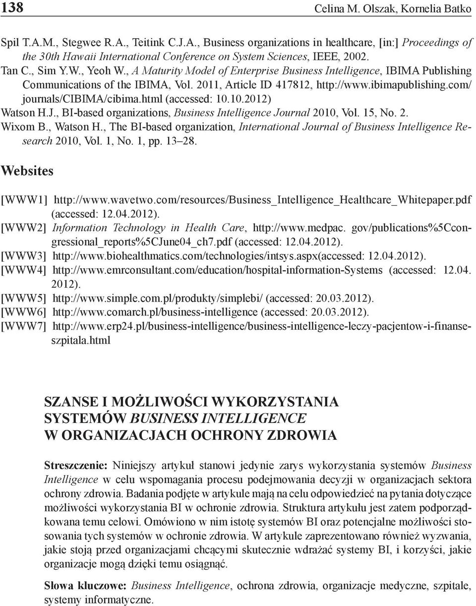 com/ journals/cibima/cibima.html (accessed: 10.10.2012) Watson H.J., BI-based organizations, Business Intelligence Journal 2010, Vol. 15, No. 2. Wixom B., Watson H.