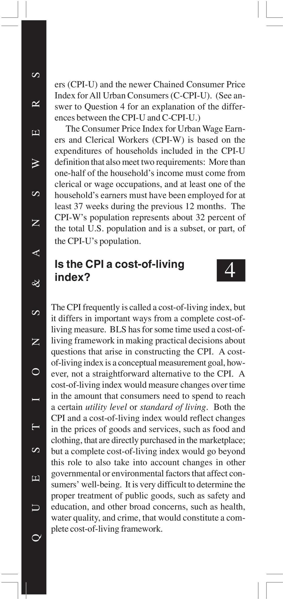 ) The Consumer Price Index for Urban Wage Earners and Clerical Workers (CPI-W) is based on the expenditures of households included in the CPI-U definition that also meet two requirements: More than