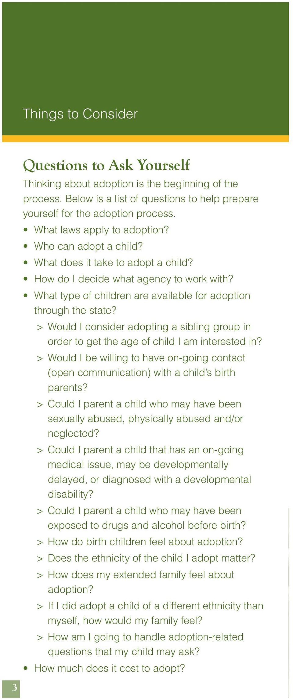 > Would I consider adopting a sibling group in order to get the age of child I am interested in? > Would I be willing to have on-going contact (open communication) with a child s birth parents?