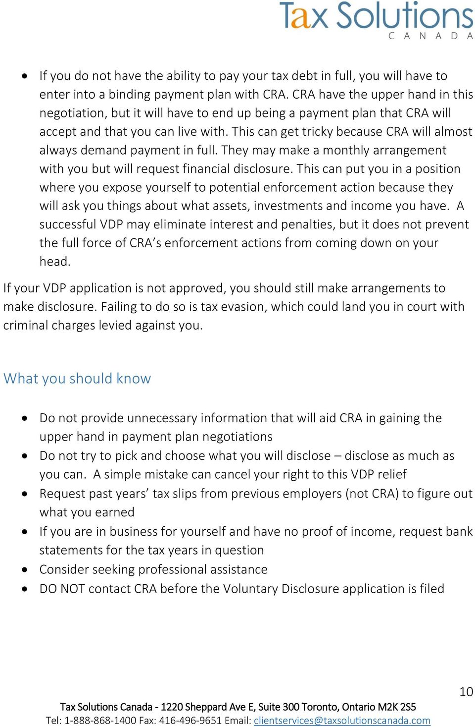 This can get tricky because CRA will almost always demand payment in full. They may make a monthly arrangement with you but will request financial disclosure.