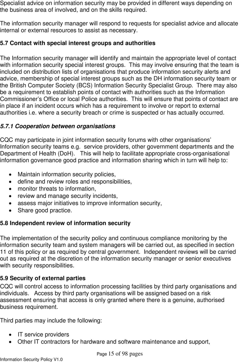 7 Contact with special interest groups and authorities The Information security manager will identify and maintain the appropriate level of contact with information security special interest groups.