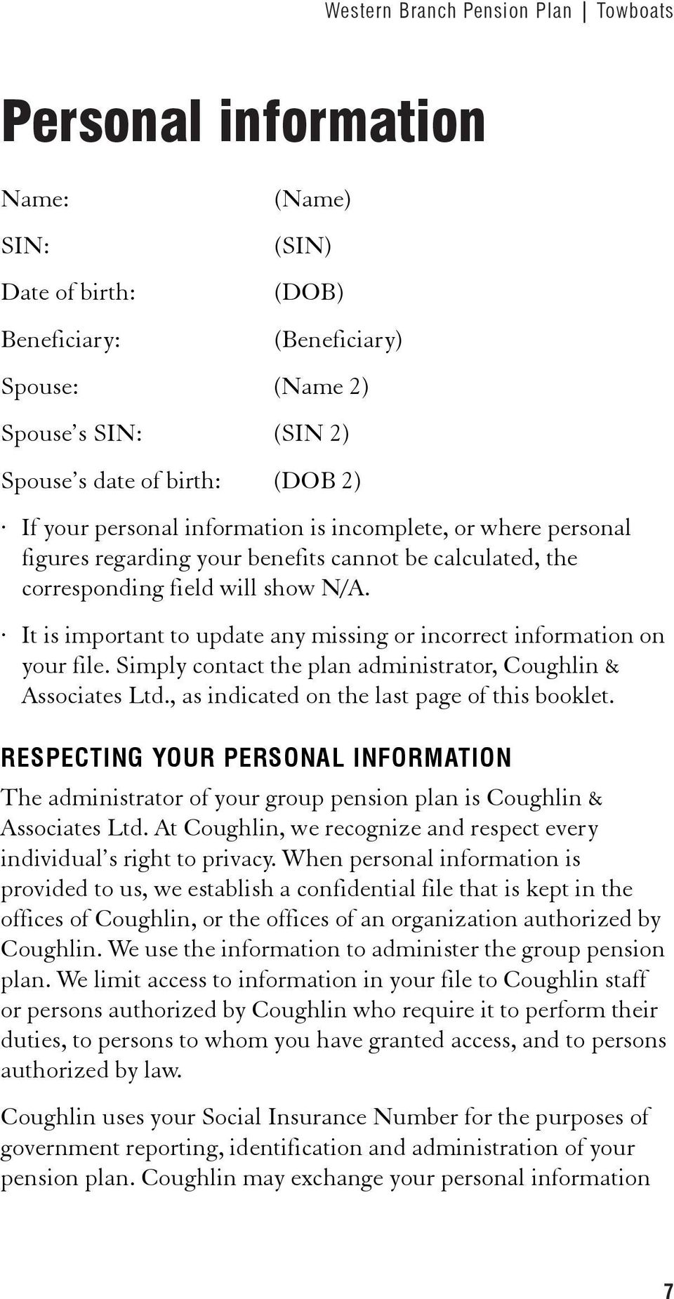 It is important to update any missing or incorrect information on your file. Simply contact the plan administrator, Coughlin & Associates Ltd., as indicated on the last page of this booklet.