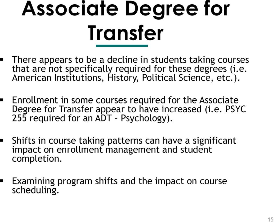 Enrollment in some courses required for the Associate Degree for Transfer appear to have increased (i.e. PSYC 255 required for an ADT Psychology).