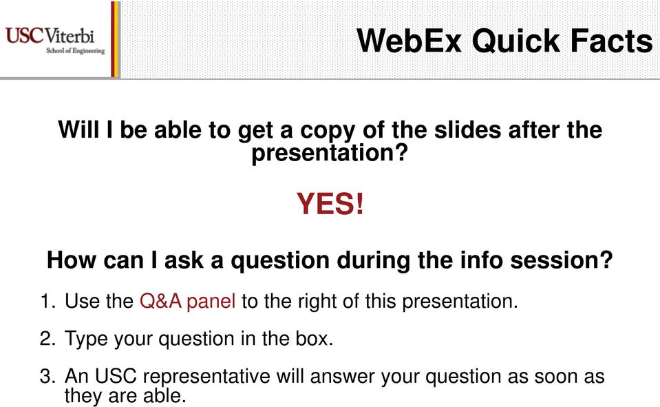 Use the Q&A panel to the right of this presentation. 2.
