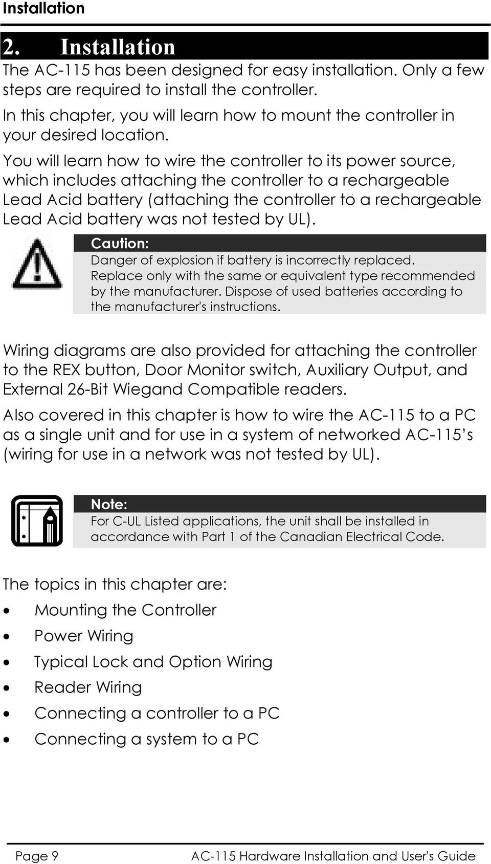 You will learn how to wire the controller to its power source, which includes attaching the controller to a rechargeable Lead Acid battery (attaching the controller to a rechargeable Lead Acid