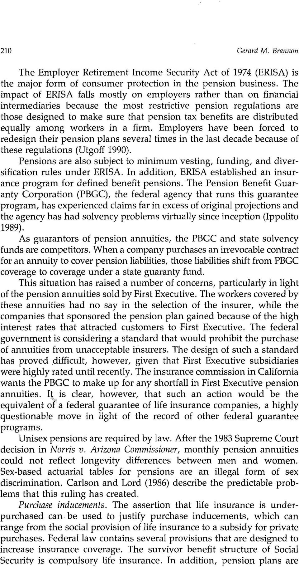 distributed equally among workers in a firm. Employers have been forced to redesign their pension plans several times in the last decade because of these regulations (Utgoff 1990).