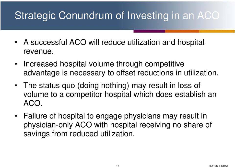 The status quo (doing nothing) may result in loss of volume to a competitor hospital which does establish an ACO.