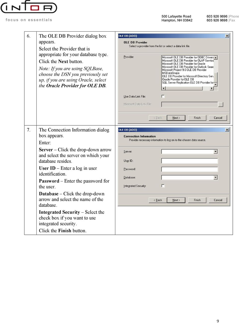 The Connection Information dialog box Enter: Server Click the drop-down arrow and select the server on which your database resides.