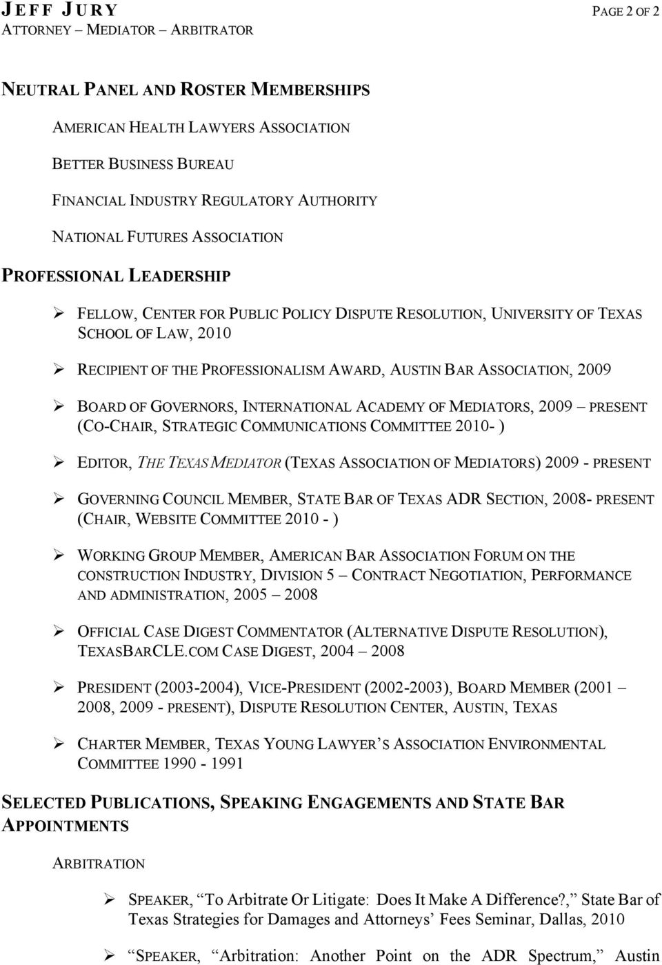 GOVERNORS, INTERNATIONAL ACADEMY OF MEDIATORS, 2009 PRESENT (CO-CHAIR, STRATEGIC COMMUNICATIONS COMMITTEE 2010- ) EDITOR, THE TEXAS MEDIATOR (TEXAS ASSOCIATION OF MEDIATORS) 2009 - PRESENT GOVERNING