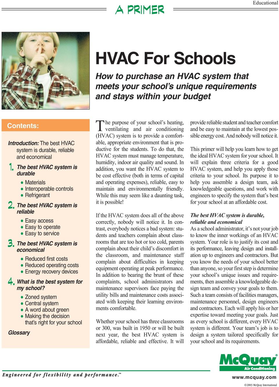 The best HVAC system is economical Reduced first costs Reduced operating costs Energy recovery devices 4. What is the best system for my school?
