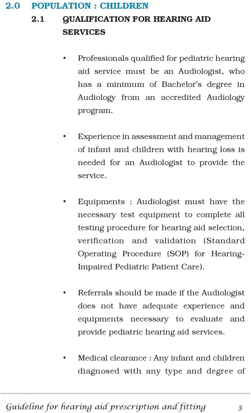 Audiology program. Experience in assessment and management of infant and children with hearing loss is needed for an Audiologist to provide the service.