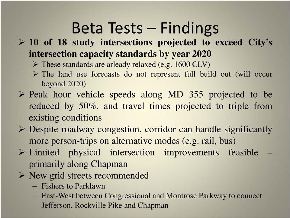 1600 CLV) The land use forecasts do not represent full build out (will occur beyond 2020) Peak hour vehicle speeds along MD 355 projected to be reduced by 50%, and travel times