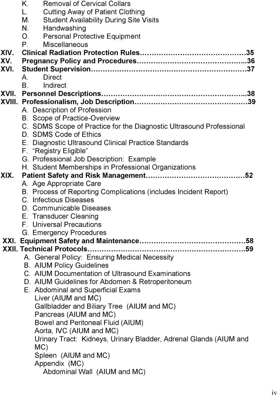 Professionalism, Job Description 39 A. Description of Profession B. Scope of Practice-Overview C. SDMS Scope of Practice for the Diagnostic Ultrasound Professional D. SDMS Code of Ethics E.