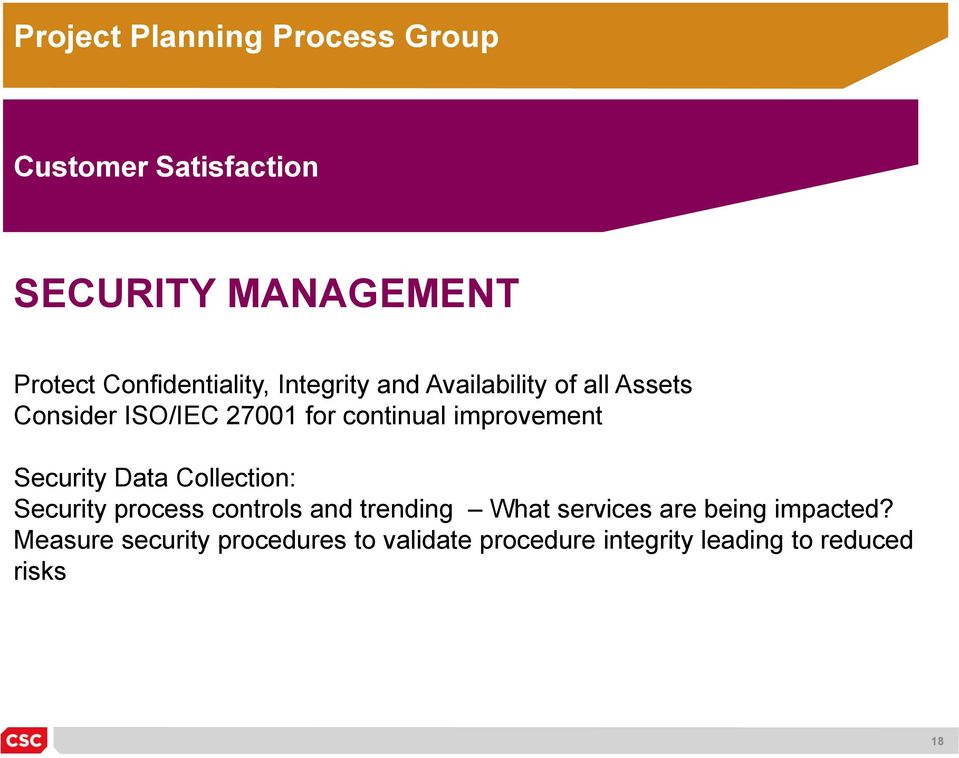 continual improvement Security Data Collection: Security process controls and trending What