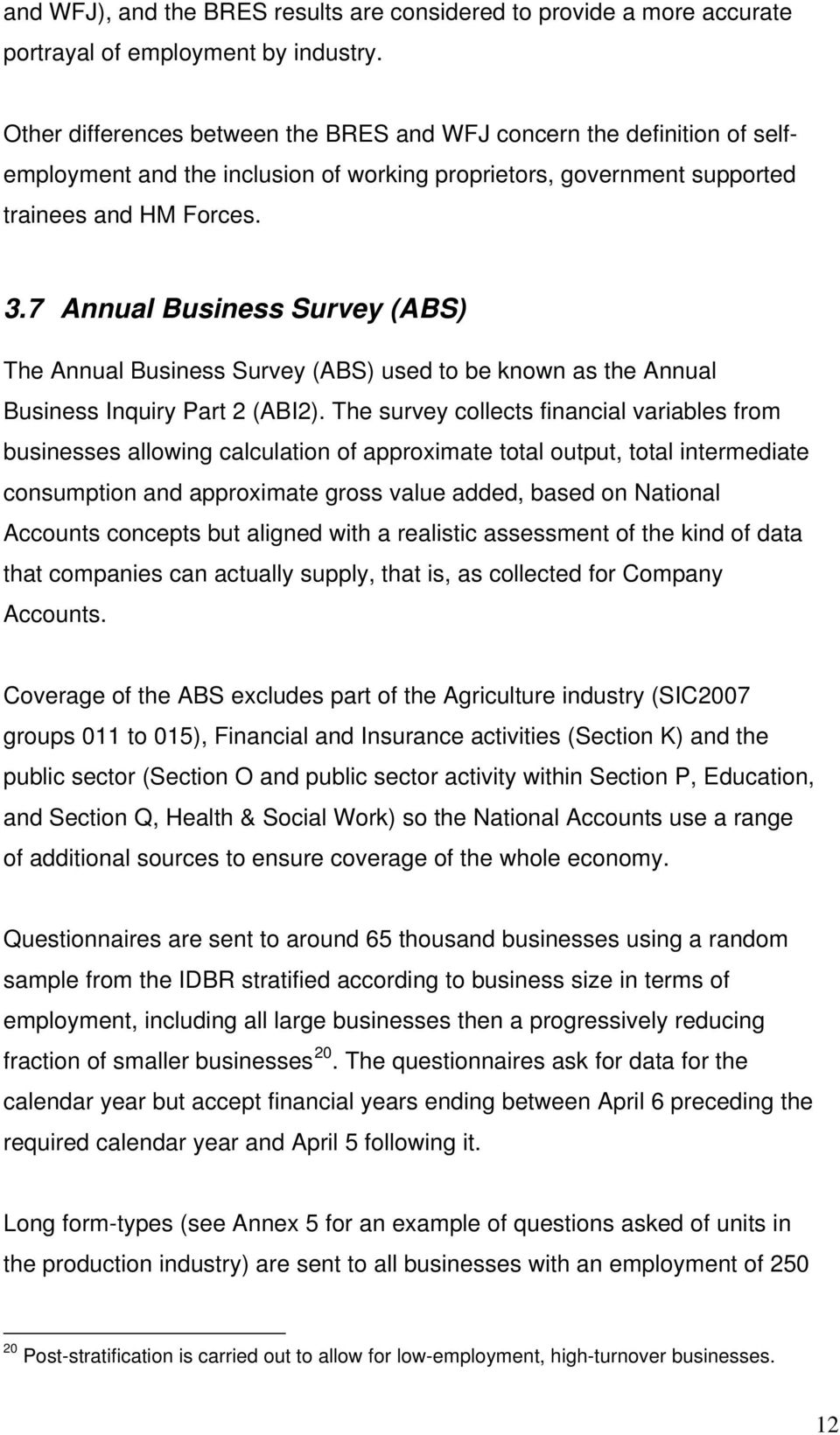 7 Annual Business Survey (ABS) The Annual Business Survey (ABS) used to be known as the Annual Business Inquiry Part 2 (ABI2).