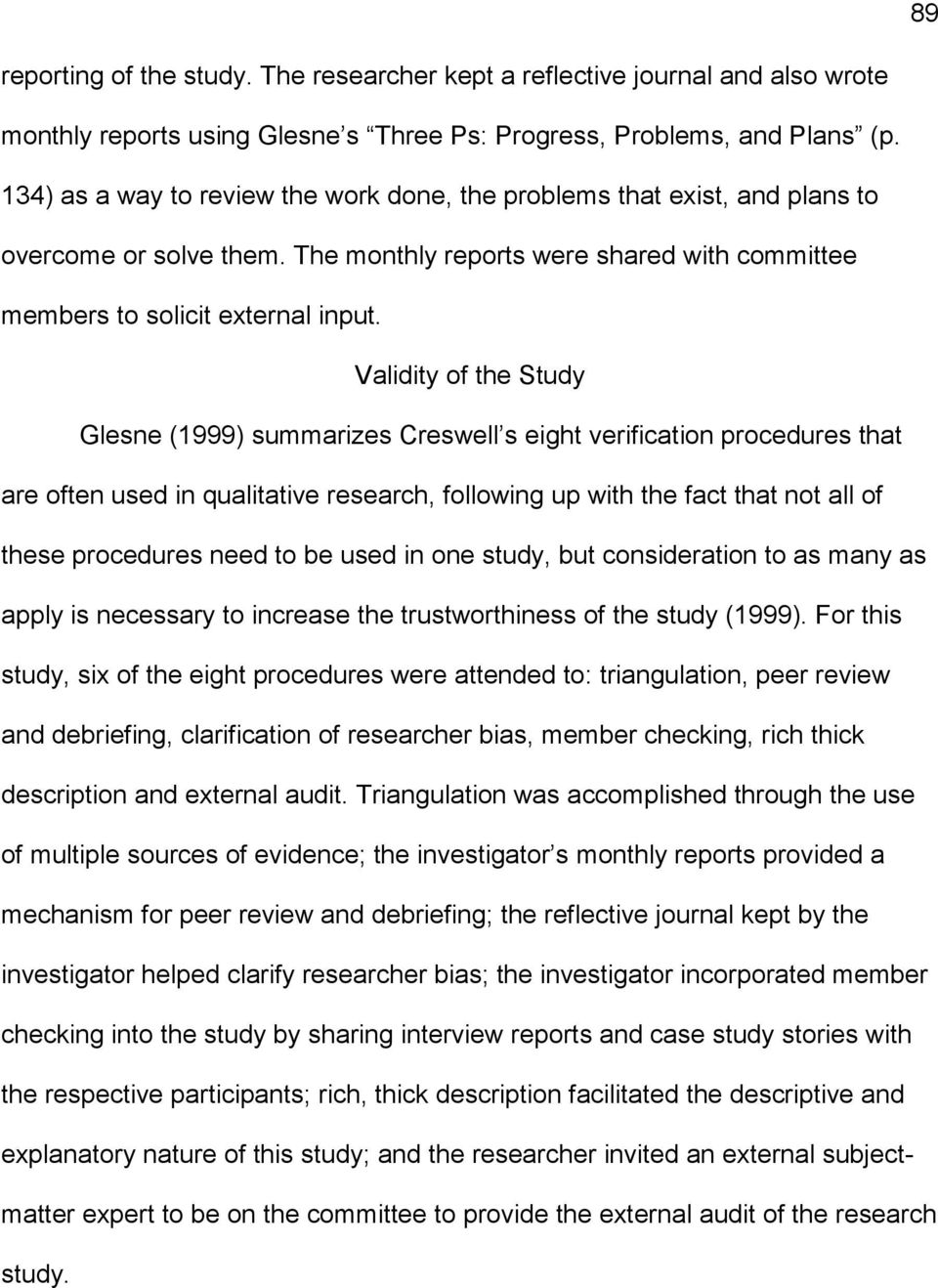 Validity of the Study Glesne (1999) summarizes Creswell s eight verification procedures that are often used in qualitative research, following up with the fact that not all of these procedures need