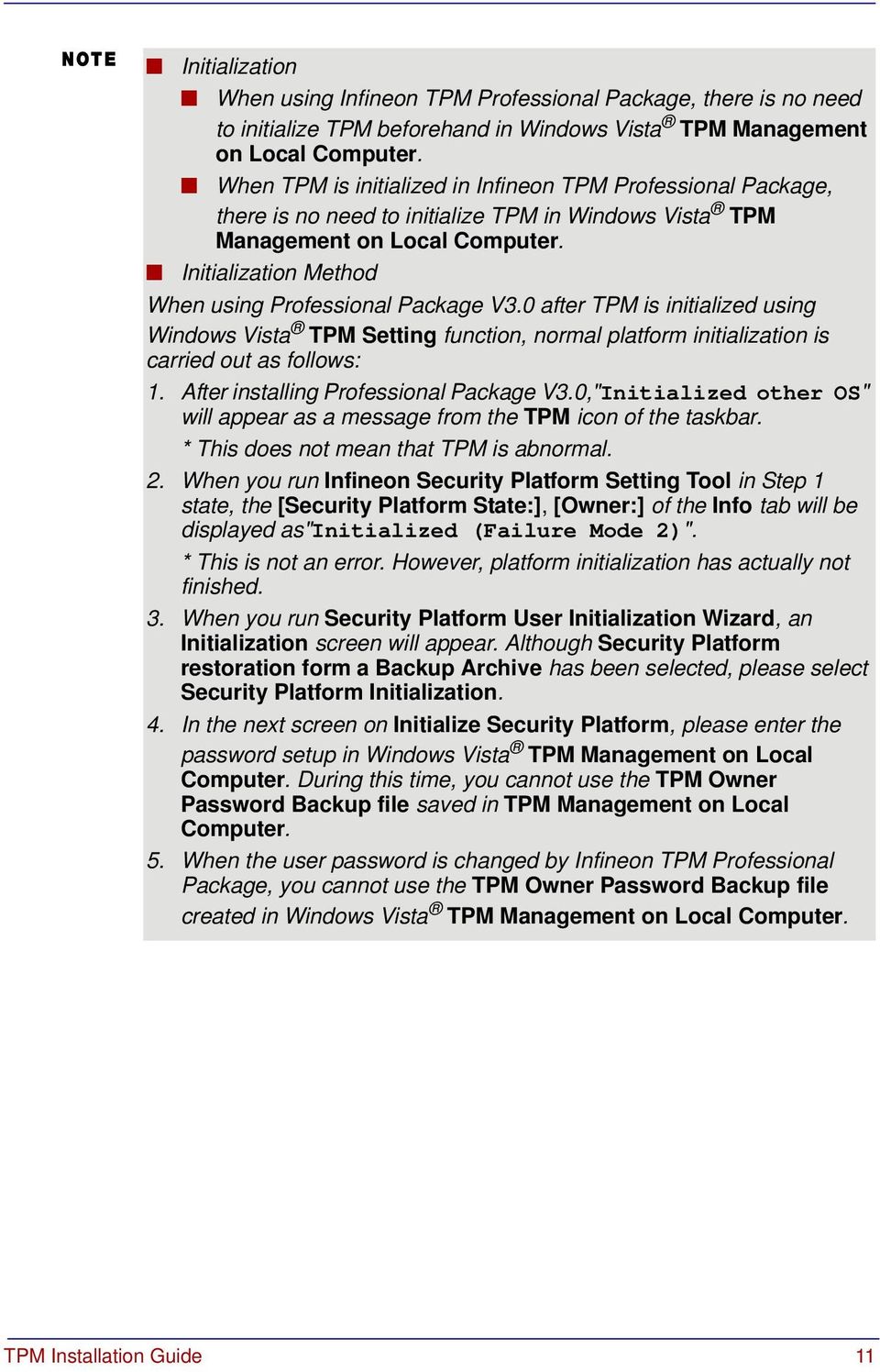 Initialization Method When using Professional Package V3.0 after TPM is initialized using Windows Vista TPM Setting function, normal platform initialization is carried out as follows: 1.