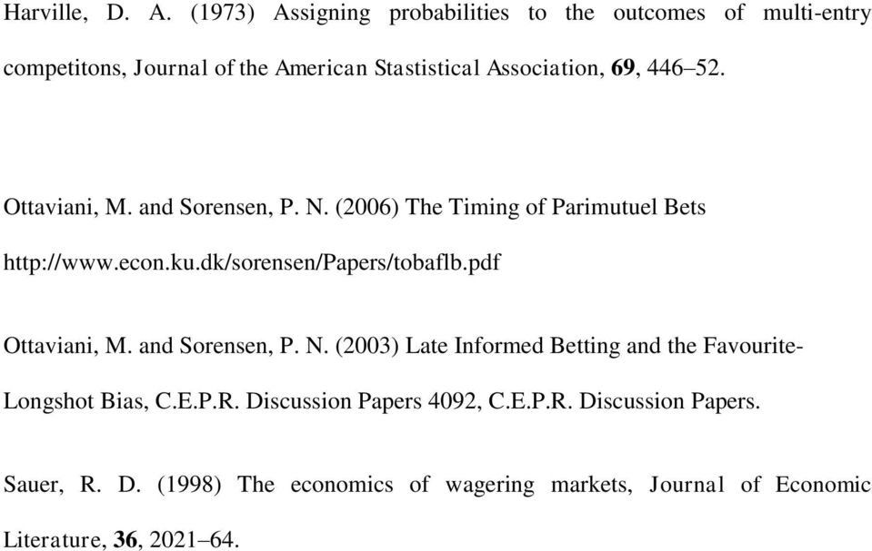 52. Ottaviani, M. and Sorensen, P. N. (2006) The Timing of Parimutuel Bets http://www.econ.ku.dk/sorensen/papers/tobaflb.