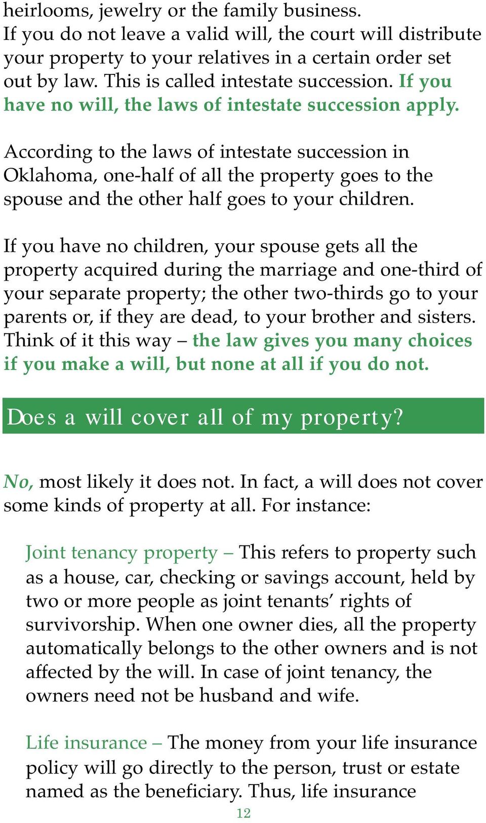 According to the laws of intestate succession in Oklahoma, one half of all the property goes to the spouse and the other half goes to your children.