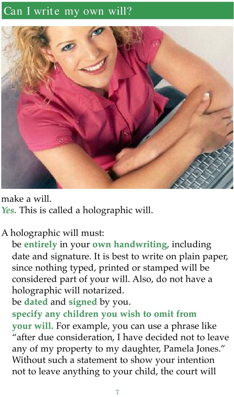 It is best to write on plain paper, since nothing typed, printed or stamped will be considered part of your will. Also, do not have a holographic will notarized.