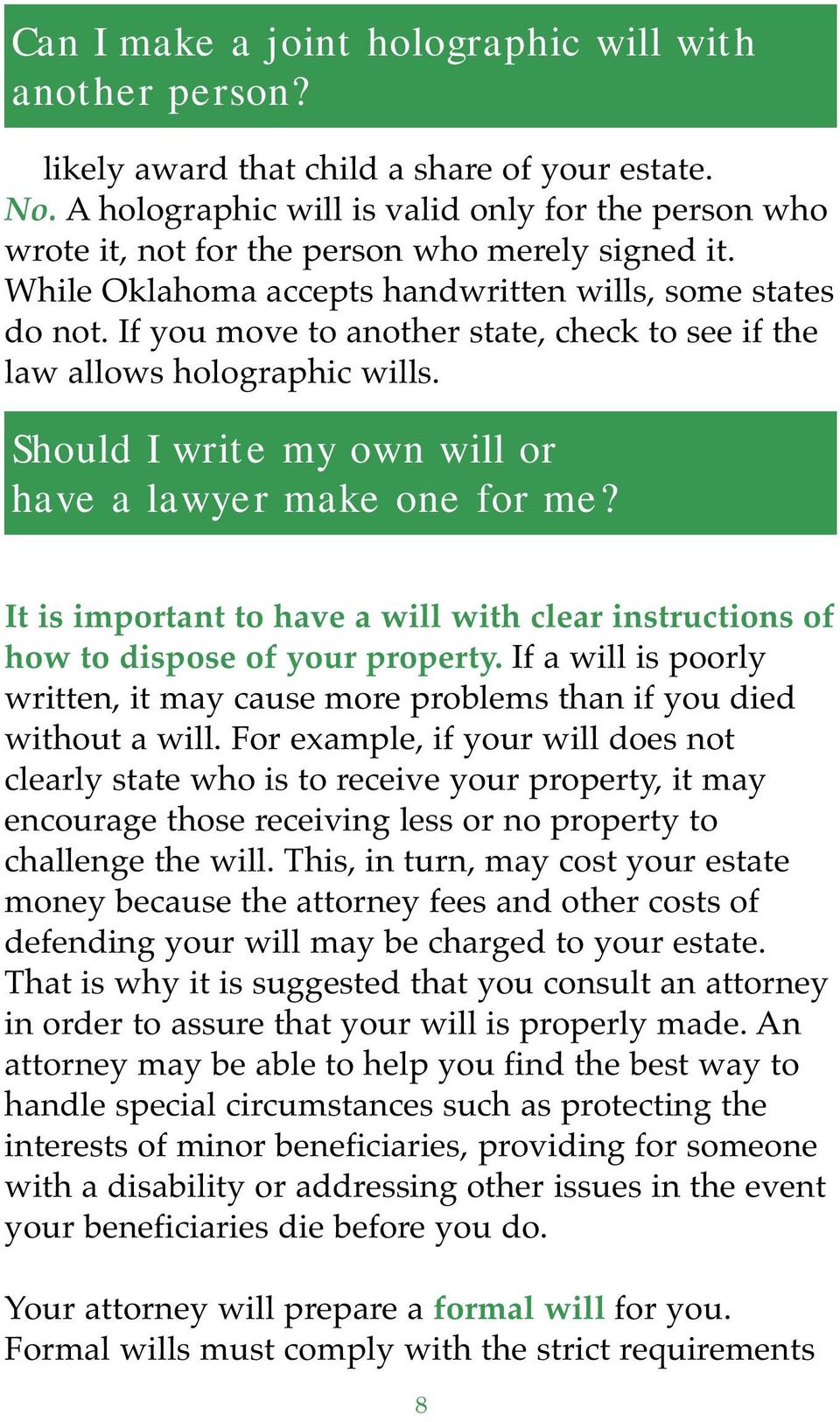 If you move to another state, check to see if the law allows holographic wills. Should I write my own will or have a lawyer make one for me?