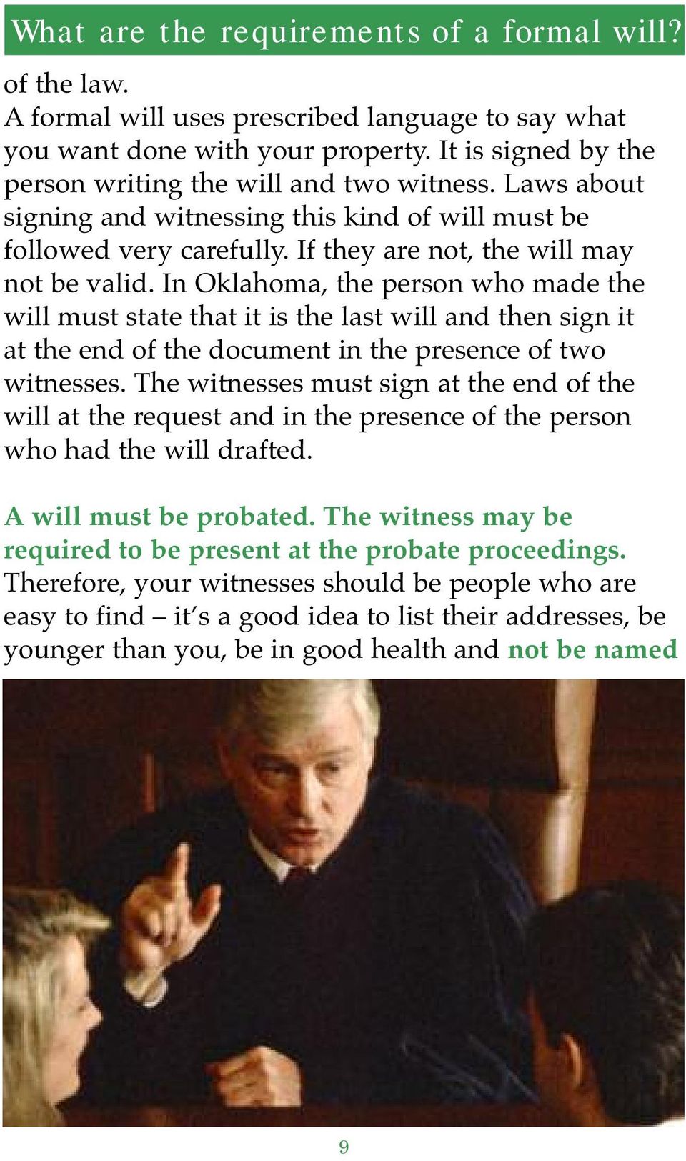In Oklahoma, the person who made the will must state that it is the last will and then sign it at the end of the document in the presence of two witnesses.
