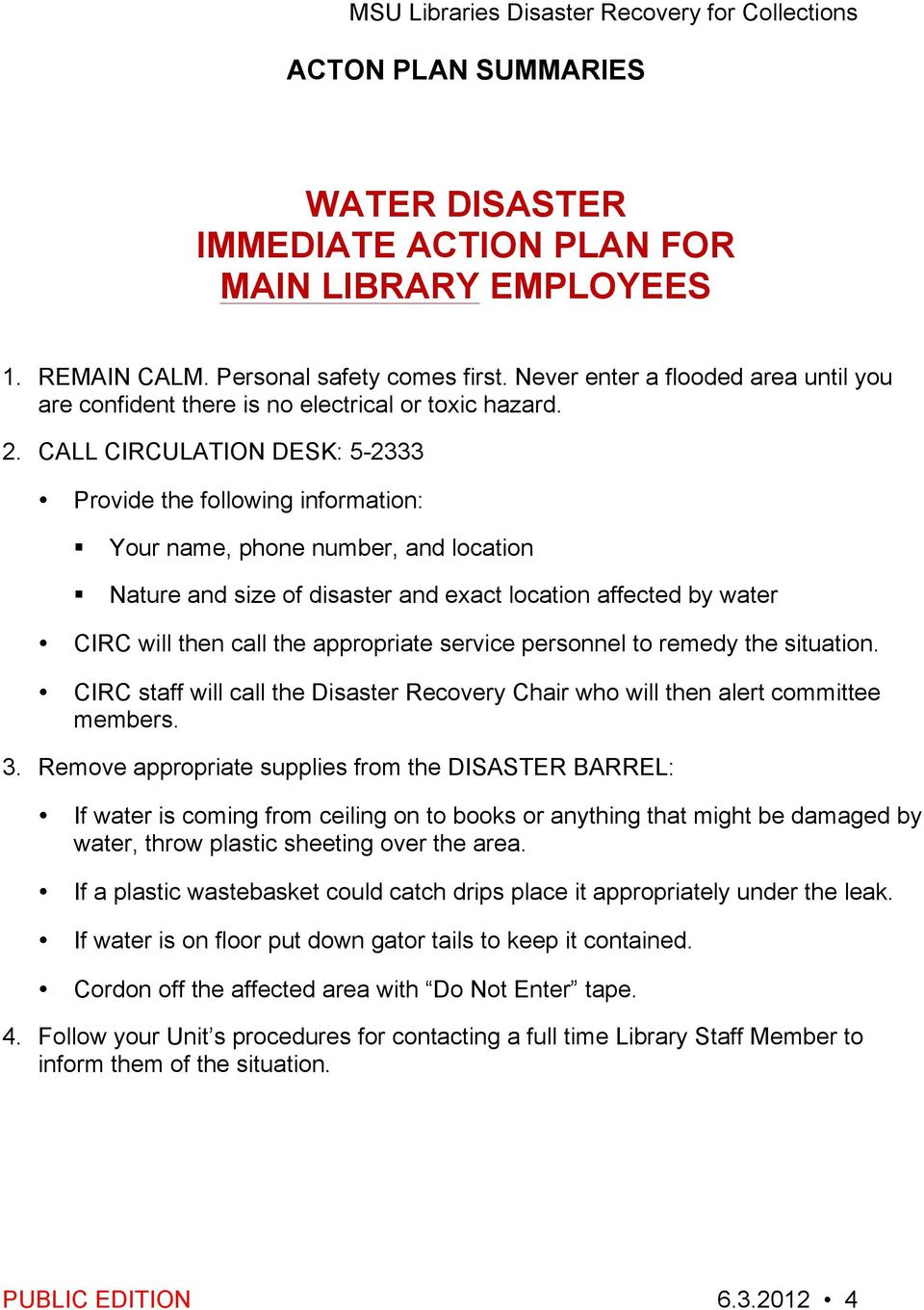 CALL CIRCULATION DESK: 5-2333 Provide the following information: Your name, phone number, and location Nature and size of disaster and exact location affected by water CIRC will then call the