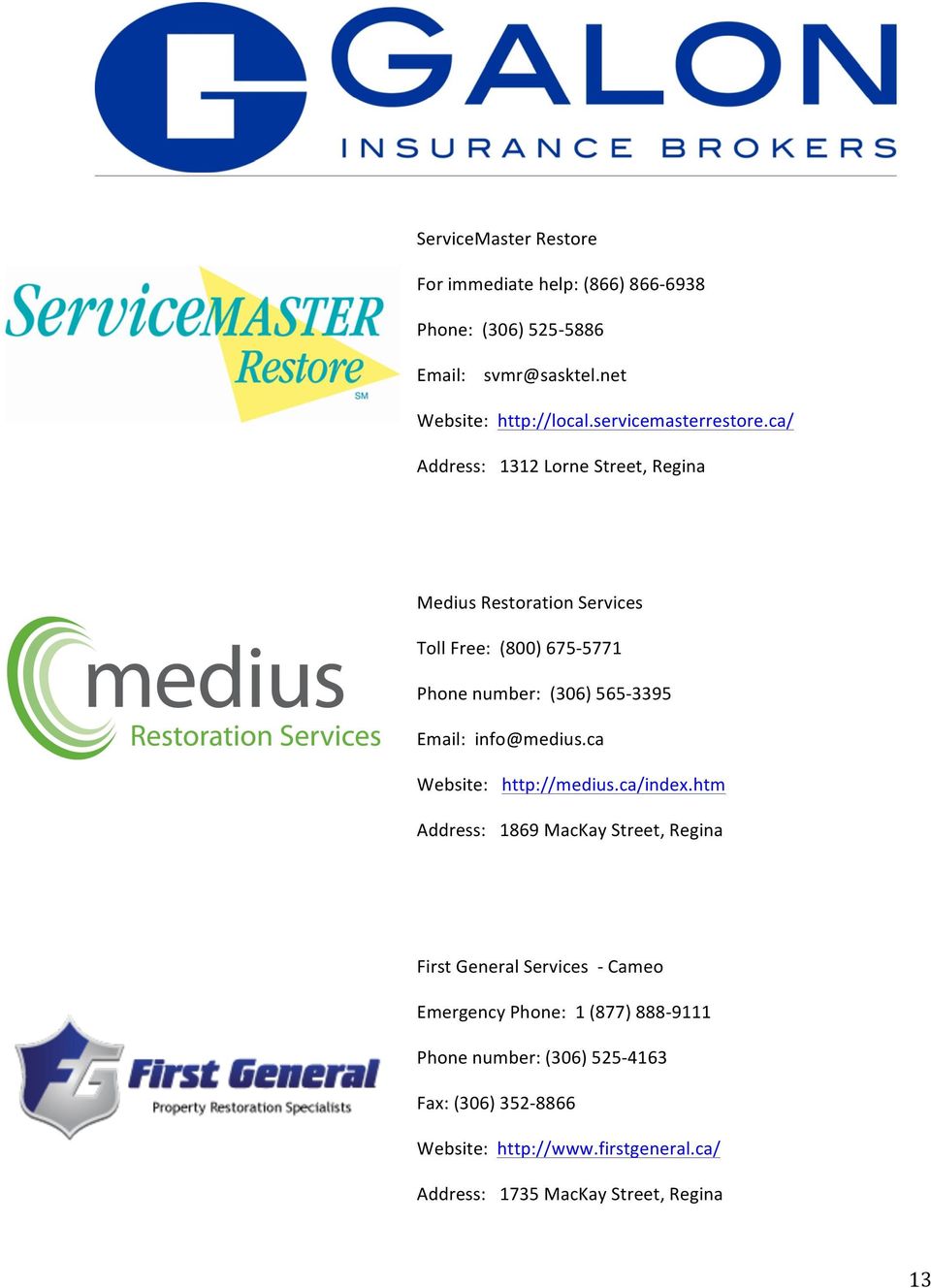 ca/ Address: 1312 Lorne Street, Regina Medius Restoration Services Toll Free: (800) 675-5771 Phone number: (306) 565-3395 Email: