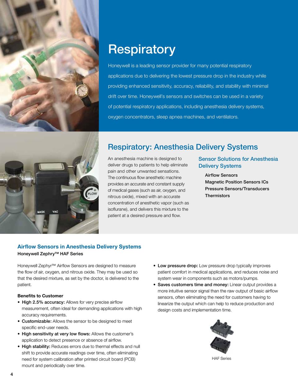 Honeywell s sensors and switches can be used in a variety of potential respiratory applications, including anesthesia delivery systems, oxygen concentrators, sleep apnea machines, and ventilators.