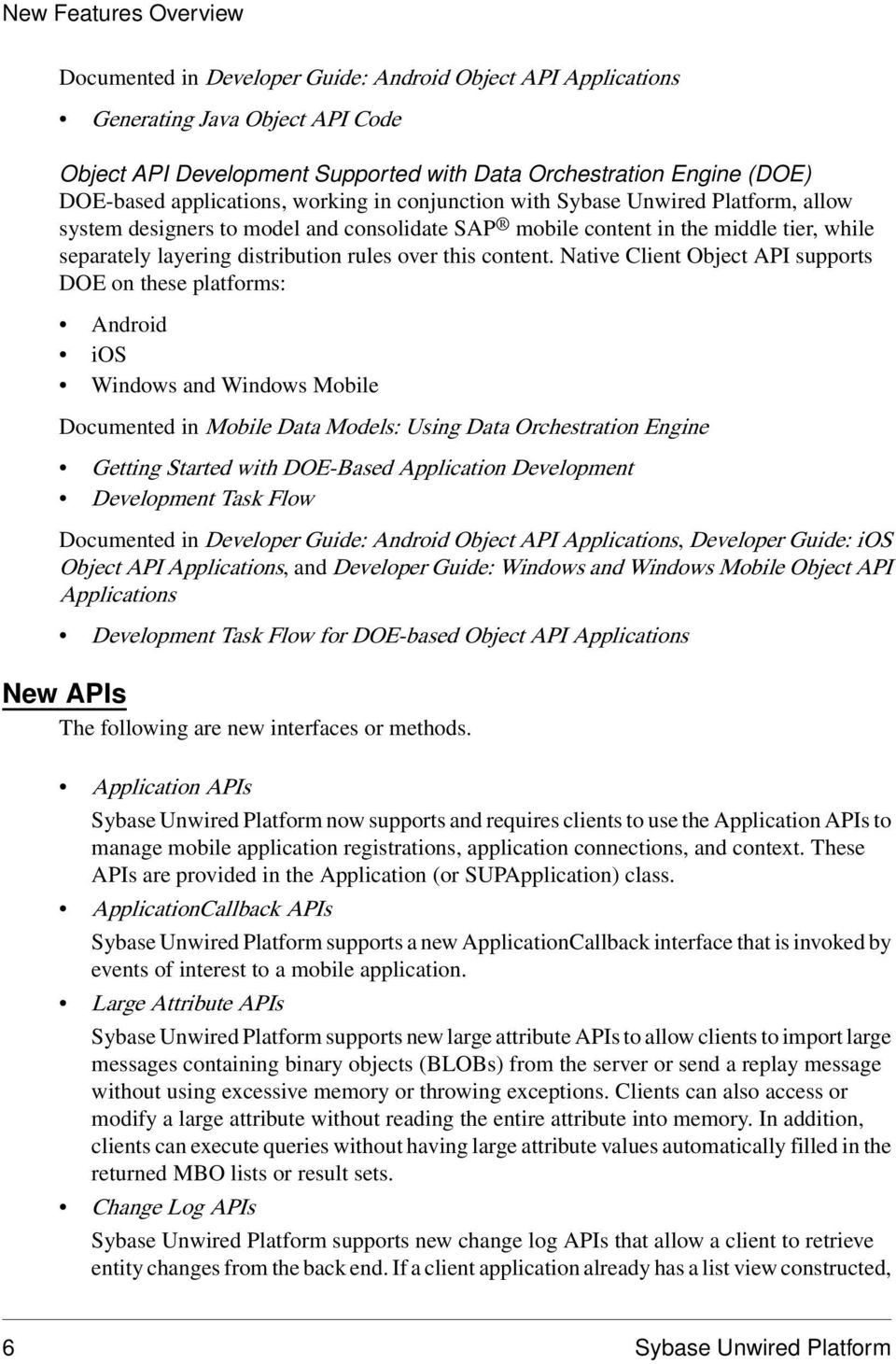 Native Client Object API supports DOE on these platforms: Android ios Windows and Windows Mobile Documented in Mobile Data Models: Using Data Orchestration Engine Getting Started with DOE-Based