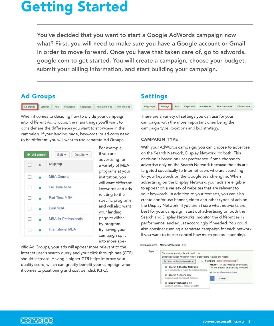 Ad Groups Settings When it comes to deciding how to divide your campaign into different Ad Groups, the main things you ll want to consider are the differences you want to showcase in the campaign.