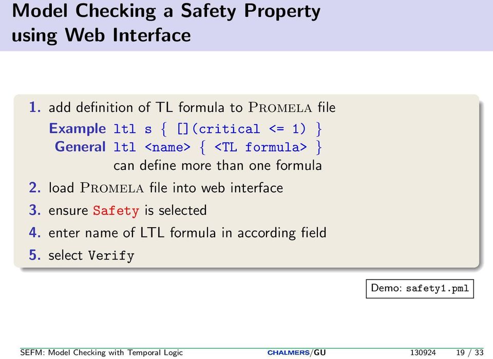 <TL formula> } can define more than one formula 2. load Promela file into web interface 3.