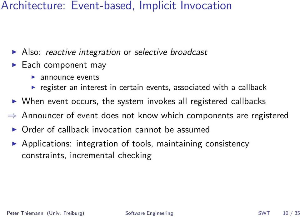 Announcer of event does not know which components are registered Order of callback invocation cannot be assumed Applications: