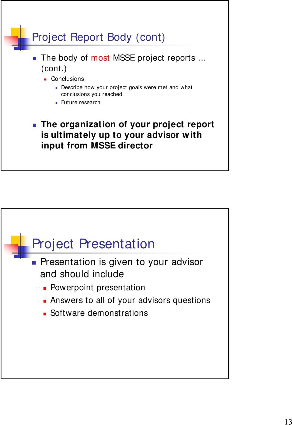 organization of your project report is ultimately up to your advisor with input from MSSE director Project