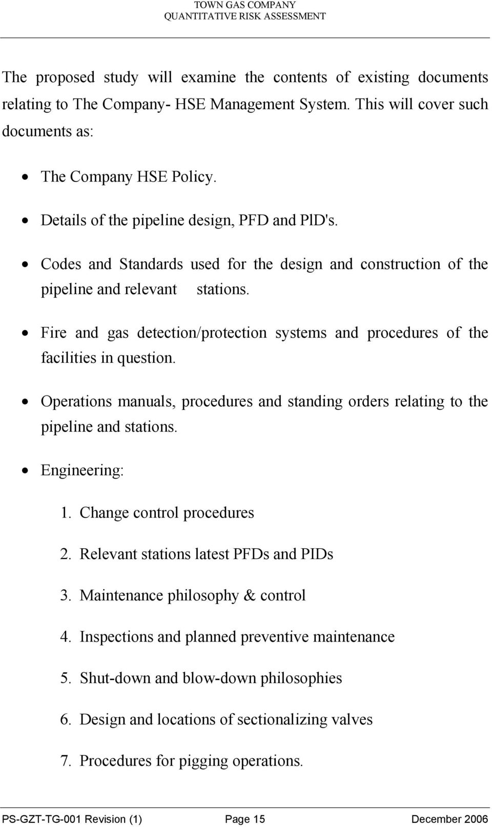 Fire and gas detection/protection systems and procedures of the facilities in question. Operations manuals, procedures and standing orders relating to the pipeline and stations. Engineering: 1.