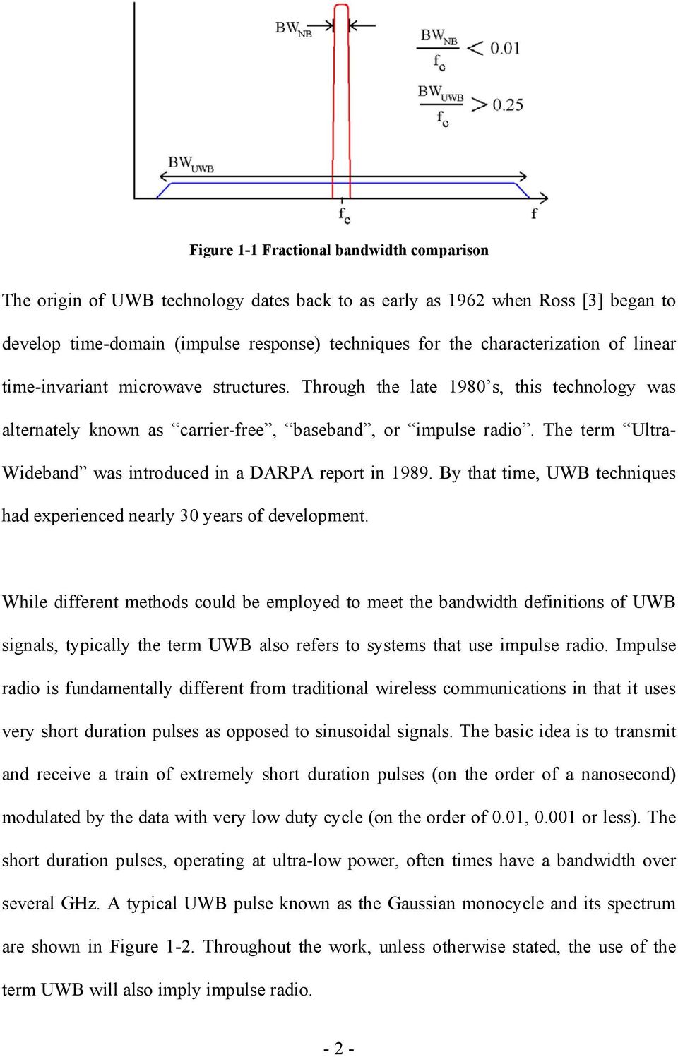 The term Ultra- Wideband was introduced in a DARPA report in 1989. By that time, UWB techniques had experienced nearly 3 years of development.