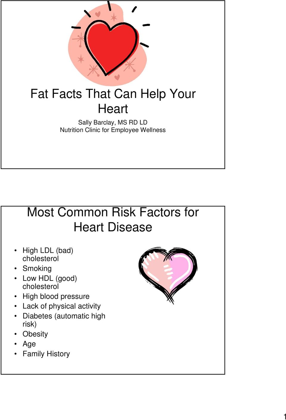 (bad) cholesterol Smoking Low HDL (good) cholesterol High blood pressure
