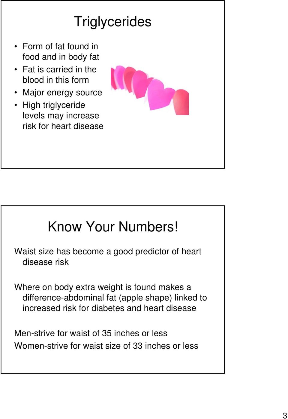 Waist size has become a good predictor of heart disease risk Where on body extra weight is found makes a