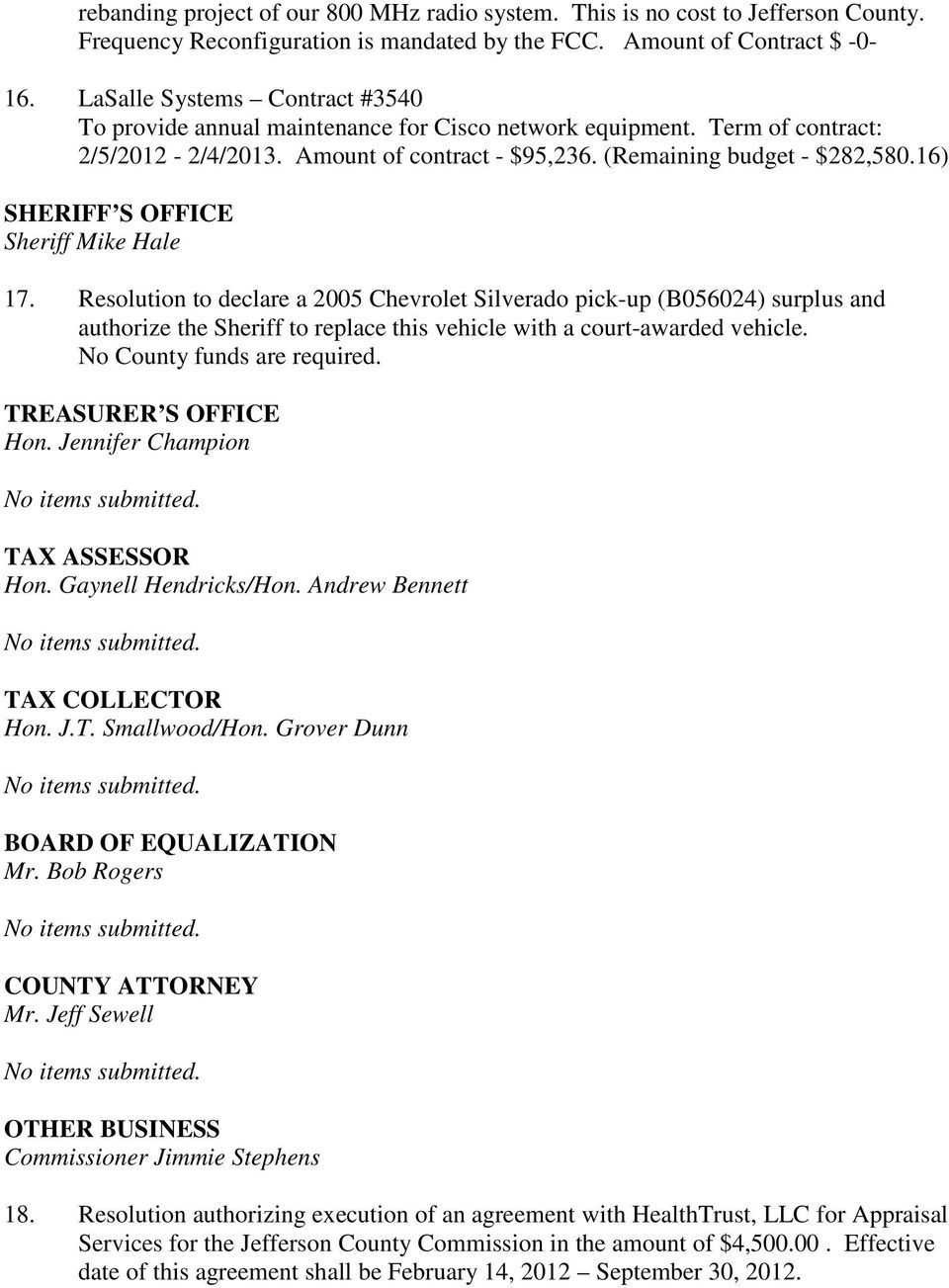 16) SHERIFF S OFFICE Sheriff Mike Hale 17. Resolution to declare a 2005 Chevrolet Silverado pick-up (B056024) surplus and authorize the Sheriff to replace this vehicle with a court-awarded vehicle.