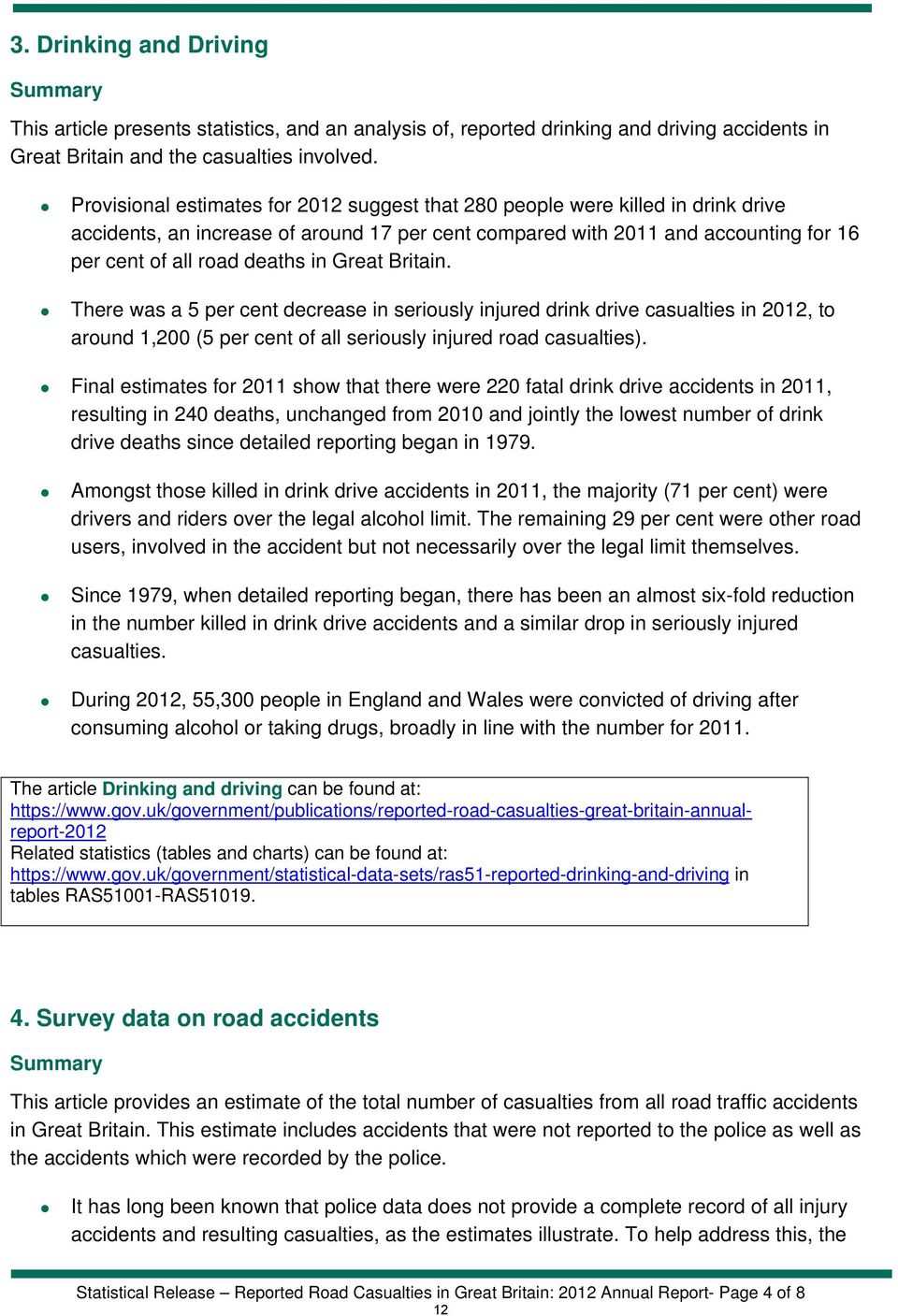 Great Britain. There was a 5 per cent decrease in seriously injured drink drive casualties in 2012, to around 1,200 (5 per cent of all seriously injured road casualties).