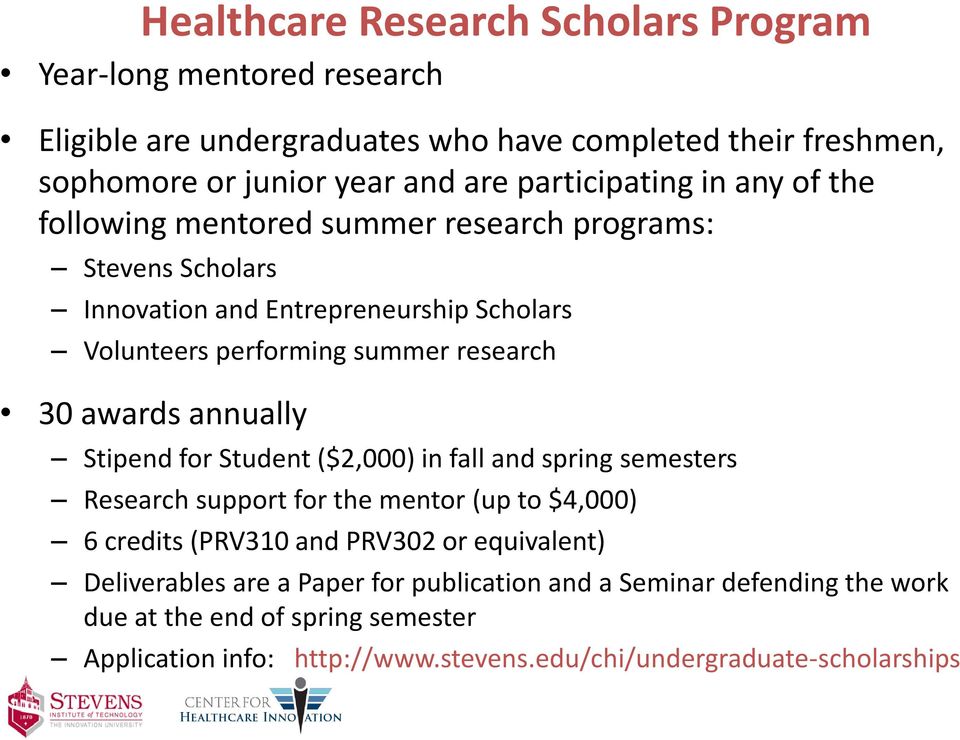 30 awards annually Stipend for Student ($2,000) in fall and spring semesters Research support for the mentor (up to $4,000) 6 credits (PRV310 and PRV302 or equivalent)