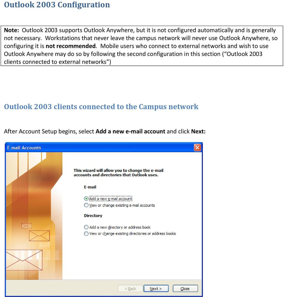 Mobile users who connect to external networks and wish to use Outlook Anywhere may do so by following the second configuration in this section (