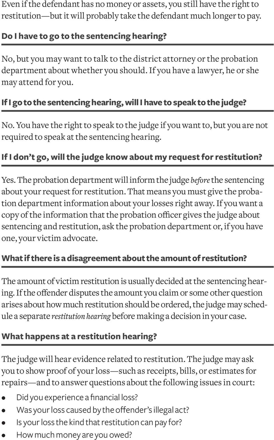 If I go to the sentencing hearing, will I have to speak to the judge? No. You have the right to speak to the judge if you want to, but you are not required to speak at the sentencing hearing.