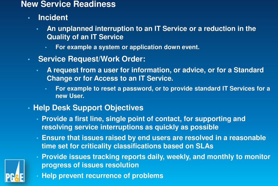 For example to reset a password, or to provide standard IT Services for a new User.